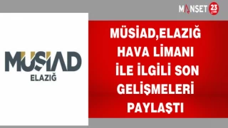 MÜSİAD, ELAZIĞ HAVA LİMANI İLE İLGİLİ SON GELİŞMELERİ PAYLAŞTI