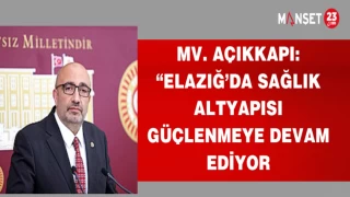 MV .AÇIKKAPI:"ELAZIĞ'DA SAĞLIK ALTYAPISI GÜÇLENMEYE DEVAM EDİYOR