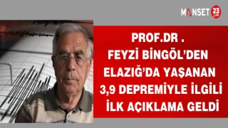 PROF.DR FEYZİ BİNGÖL'DEN ELAZIĞ'DA YAŞANAN DEPREMLE İLGİLİ İLK AÇIKLAMA GELDİ