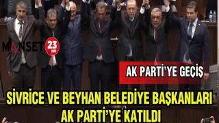 SİVRİCE VE BEYHAN BELEDİYE BAŞKANLARI AK PARTİ'YE KATILDI