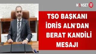 TSO BAŞKANI İDRİS ALAN'DAN BERAT KANDİLİ MESAJI