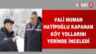 VALİ NUMAN HATİPOĞLU KAPANAN KÖY YOLLARINI YERİNDE İNCELEDİ