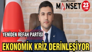 YENİDEN REFAH PARTİSİ:EKONOMİK KRİZ DERİNLEŞİYOR