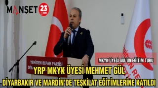 YRP MKYK ÜYESİ MEHMET GÜL DİYARBAKIR VE MARDİN’DE TEŞKİLAT EĞİTİMLERİNE KATILDI