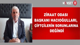 Ziraat Odası Başkanı Hacıoğulları, Çiftçilerin Sorunlarına Değindi