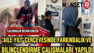 "AİLE YILI" ÇERÇEVESİNDE FARKINDALIK VE BİLİNÇLENDİRME ÇALIŞMALARI YAPILDI