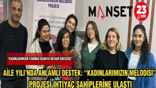 AİLE YILINDA ANLAMLI DESTEK:"KADINLARIMIZIN MELODİSİ"PROJESİ İHTİYAÇ SAHİPLERİNE ULAŞTI