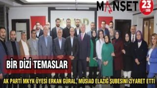 AK PARTİ MKYK ÜYESİ ERKAN GÜRAL,MÜSİAD ELAZIĞ ŞUBESİNİ ZİYARET ETTİ