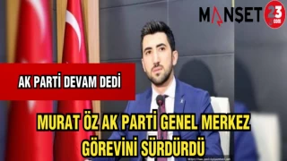 AK PARTİ MURAT ÖZ İLE DEVAM DEDİ