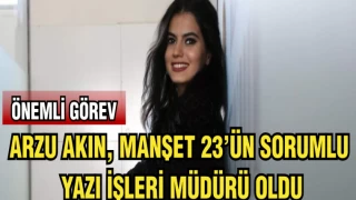 ARZU AKIN,MANŞET 23' ÜN SORUMLU YAZI İŞLERİ MÜDÜRÜ OLDU