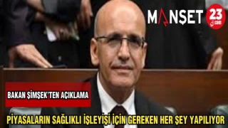 BAKAN ŞİMŞEK'TEN AÇIKLAMA:"PİYASALARIN SAĞLIKLI İŞLEYİŞİ İÇİN GEREKEN HERŞEY YAPILIYOR"