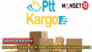 BAKAN URALOĞLU AÇIKLADI:HIZLI VE YERİNDE DAĞITIM DÖNEMİ,KARGO İŞLEM HIZI ARTIYOR