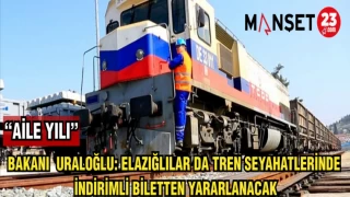 BAKAN URALOĞLU:ELAZIĞLILAR DA TREN SEYAHATLERİNDE İNDİRİMLİ BİLETTEN YARARLANACAK