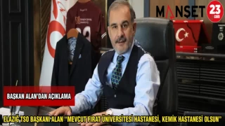 BAŞKAN ALAN: "MEVCUT FIRAT ÜNİVERSİTESİ HASTANESİ,KEMİK HASTANESİ OLSUN"