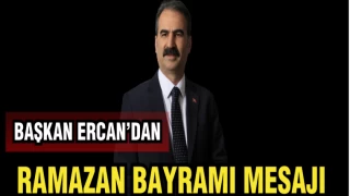 BAŞKAN ERCAN’DAN RAMAZAN BAYRAMI MESAJI