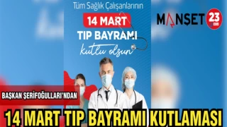 BAŞKAN ŞERİFOĞULLARI'NDAN 14 MART TIP BAYRAMI KUTLAMASI