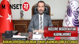 BAŞKAN ŞERİFOĞULLARI'NDAN 8 MART DÜNYA KADINLAR GÜNÜ MESAJI