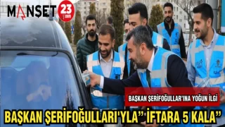 BAŞKAN ŞERİFOĞULLARI'YLA "İFTARA 5 KALA "