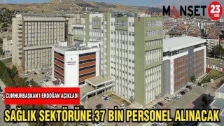 CUMHURBAŞKAN'I ERDOĞAN AÇIKLADI:SAĞLIK SEKTÖRÜNE 37 BİN PERSONEL ALINACAK