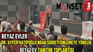 DR.AYFER HATİPOĞLU'NDAN AİLE İÇİ ŞİDDETİ ÖNLEMEK İÇİN BEYAZ EV TANITIM TOPLANTISI