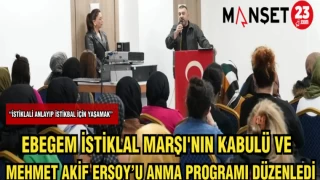 EBEGEM İSTİKLAL MARŞI'NIN KABULÜ VE MEHMET AKİF ERSOY'U ANMA PROGRAMI DÜZENLEDİ
