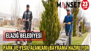 ELAZIĞ BELEDİYESİ PARK VE YEŞİL ALANLARI BAYRAMA HAZIRLIYOR