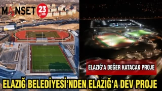 ELAZIĞ BELEDİYESİ'NDEN ELAZIĞ'A DEV PROJE