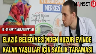 ELAZIĞ BELEDİYESİ'NDEN HUZUR EVİNDE KALAN YAŞLILAR İÇİN SAĞLIK TARAMASI