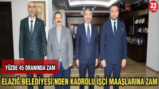 ELAZIĞ BELEDİYESİ'NDEN KADROLU İŞÇİ MAAŞLARINA ZAM