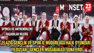 ELAZIĞ GENÇLİK VE SPOR İL MÜDÜRLÜĞÜ HALK OYUNLARI YILDIZLAR - GENÇLER MÜSABAKASI SONA ERDİ