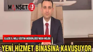 ELAZIĞ İL MİLLİ EĞİTİM MÜDÜRLÜĞÜ HİZMET BİNASINA KAVUŞUYOR
