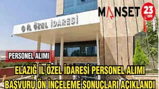ELAZIĞ İL ÖZEL İDARE PERSONEL ALIMI BAŞVURU ÖN İNCELEME SONUÇLARI AÇIKLANDI