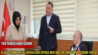 ELAZIĞ TARIMA DAYALI İHTİSAS BESİ İHTİSAS BESİ OSB YER TAHSİSİ KURA ÇEKİMİ YAPILDI