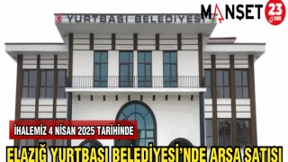 ELAZIĞ YURTBAŞI BELEDİYESİ'NDE ARSA SATIŞI