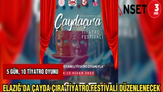 ELAZIĞ'DA ÇAYDA ÇIRA TİYATRO FESTİVALİ DÜZENLENECEK
