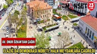 ELAZIĞ'DA DEMOKRASİ NÖBETİ: HALK MEYDANLARA ÇAĞRILDI