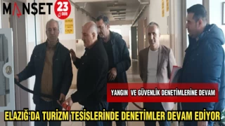 ELAZIĞ'DA TURİZM TESİSLERİNDE DENETİMLER DEVAM EDİYOR