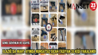 ELAZIĞ'DA YAPILAN OPERASYONLARDA RUHSATSIZ SİLAHLAR ELE GEÇİRİLDİ
