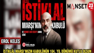 EROL KELEŞ: İSTİKLAL MARŞI'MIZIN KABULÜNÜN 104. YILI KUTLU OLSUN