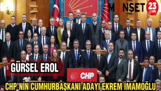 GÜRSEL EROL: CHP'NİN CUMHURBAŞKANI ADAYI EKREM İMAMOĞLU