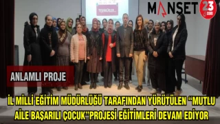 İL MİLLİ EĞİTİM MÜDÜRLÜĞÜ TARAFINDAN YÜRÜTÜLEN "MUTLU AİLE BAŞARILI ÇOCUK PROJESİ"EĞİTİMLERİ DEVAM EDİYOR