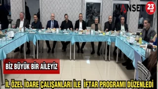 İL ÖZEL İDARE ÇALIŞANLARI İLE İFTAR PROGRAMI DÜZENLEDİ
