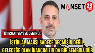 İŞ İNSANI DEMİRCİ: İSTİKLAL MARŞI SADECE GEÇMİŞİN DEĞİL,GELECEĞE OLAN İNANCIMIZIN DA BİR SEMBOLÜDÜR