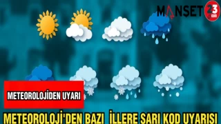 METEOROLOJİ'DEN BAZI İLLERE SARI KOD UYARISI