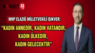 MHP ELAZIĞ MİLLETVEKİLİ IŞIKVER:KADIN ANNEDİR,KADIN VATANDIR,KADIN ÜLKEDİR,KADIN GELECEKTİR