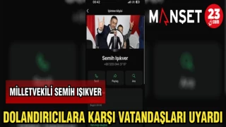 MİLLETVEKİLİ IŞIKVER: DOLANDIRICILARA KARŞI VATANDAŞLARI UYARDI