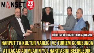 MİLLETVEKİLİ NAZIRLI'DAN AÇIKLAMA:HARPUT'TA KÜLTÜR VARLIĞI VE TURİZM KONUSUNDA ATILACAK ADIMLARIN YOL HARİTASINI BELİRLEDİK