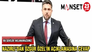 NAZIRLI'DAN ÖZGÜR ÖZEL'İN AÇIKLAMASINA CEVAP