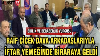 RAİF ÇİÇEK DAVA ARKADAŞLARIYLA İFTAR YEMEĞİNDE BİR ARAYA GELDİ