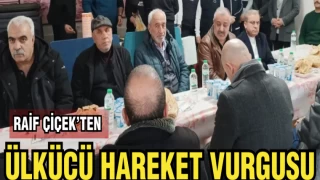 RAİF ÇİÇEK'TEN ÜLKÜCÜ HAREKET VURGUSU
